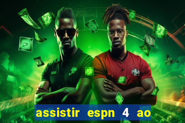 assistir espn 4 ao vivo gratis